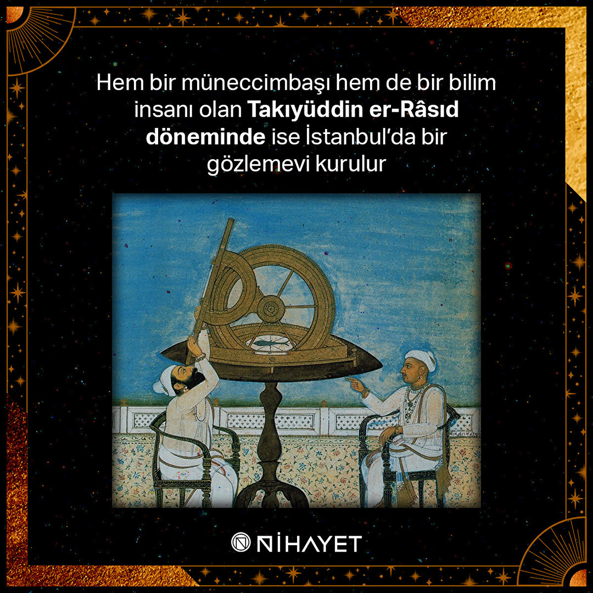 Hem bir müneccimbaşı hem de bir bilim insanı olan Takıyüddin er-Râsıd döneminde ise İstanbul’da bir gözlemevi kurulur