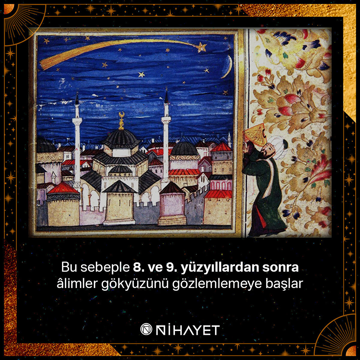 Bu sebeple 8. ve 9. yüzyıllardan sonra âlimler gökyüzünü gözlemlemeye başlar