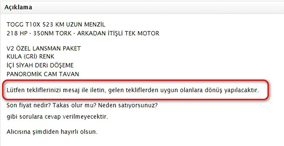 "EN İYİ TEKLİFİ VERENE DÖNÜŞ YAPILACAK"<br>Yasak nedeniyle piyasa fiyatından veya aksesuarlı fiyatlarıyla verilen Togg ilanlarında yer alan, "Tekliflerinizi mesaj yoluyla iletin", "iyi teklife dönüş sağlanacaktır" ifadeleri dikkati çekiyor.