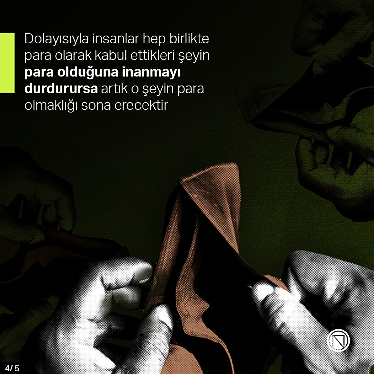 Dolayısıyla insanlar hep birlikte para olarak kabul ettikleri şeyin para olduğuna inanmayı durdurursa artık o şeyin para olmaklığı sona erecektir