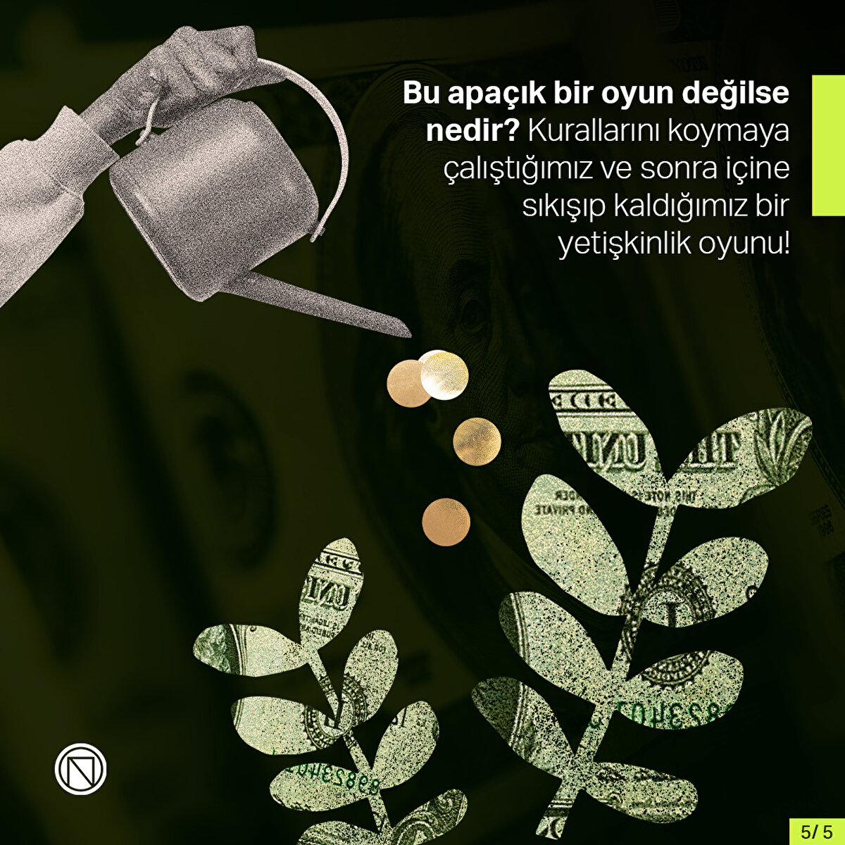 Bu apaçık bir oyun değilse nedir? Kurallarını koymaya çalıştığımız ve sonra içine sıkışıp kaldığımız bir yetişkinlik oyunu!