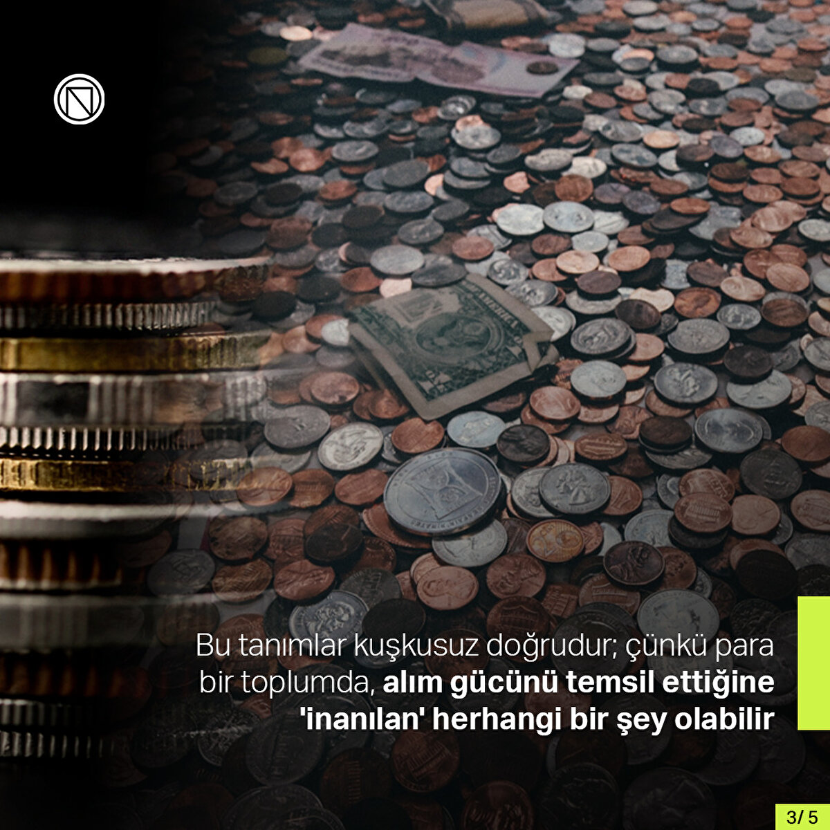 Bu tanımlar kuşkusuz doğrudur; çünkü para bir toplumda, alım gücünü temsil ettiğine 'inanılan' herhangi bir şey olabilir