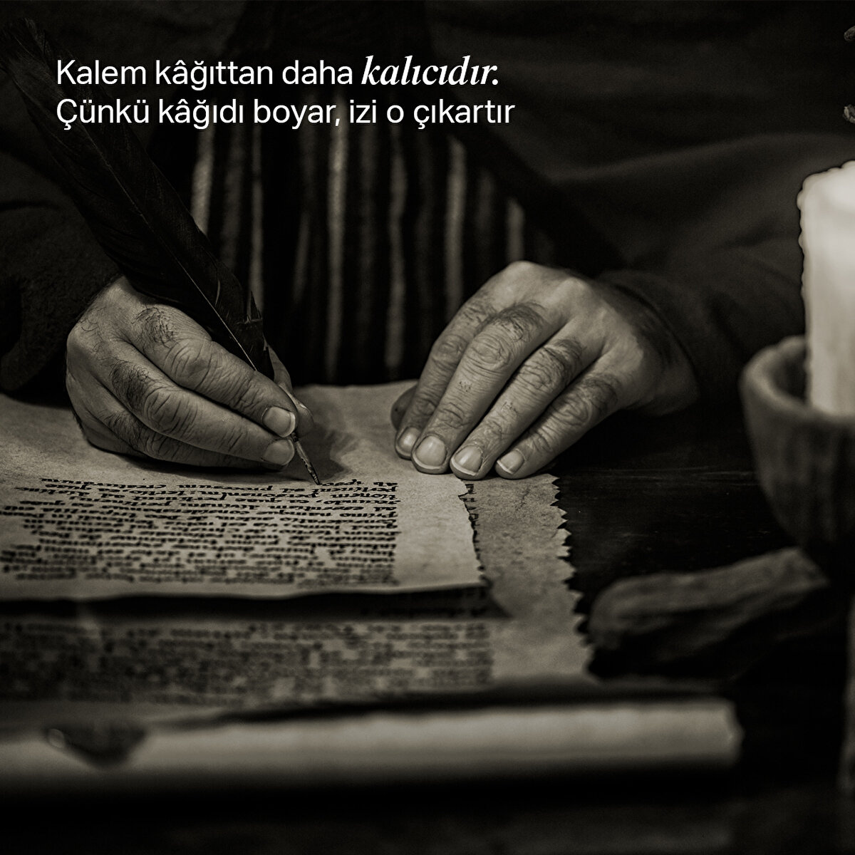 Kalem kâğıttan daha kalıcıdır. Çünkü kâğıdı boyar, izi o çıkartır