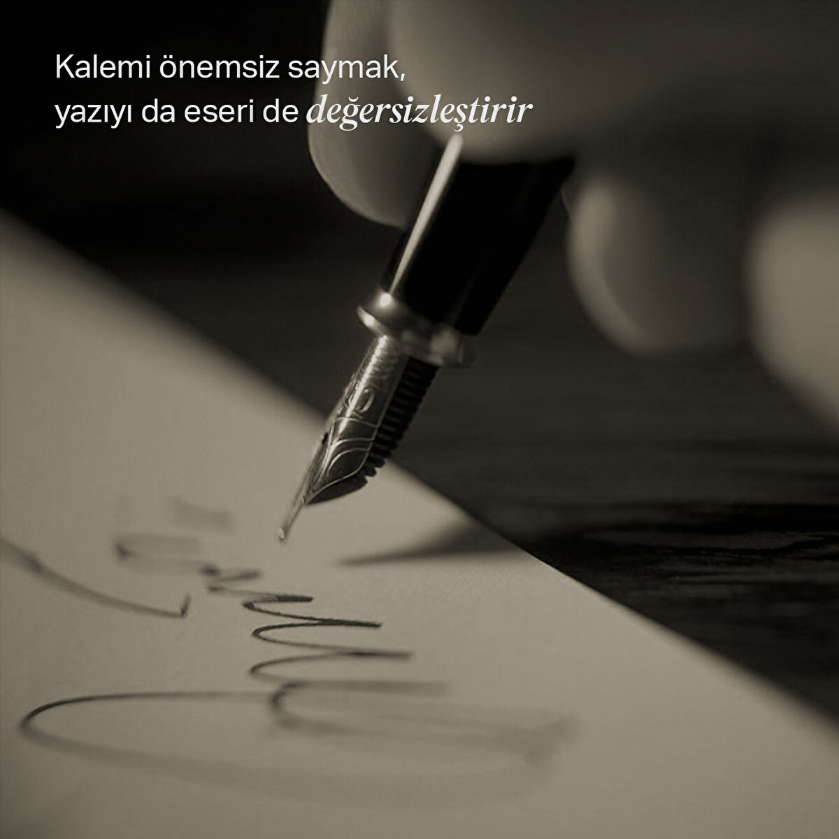 Kalemi önemsiz saymak, yazıyı da eseri de değersizleştirir