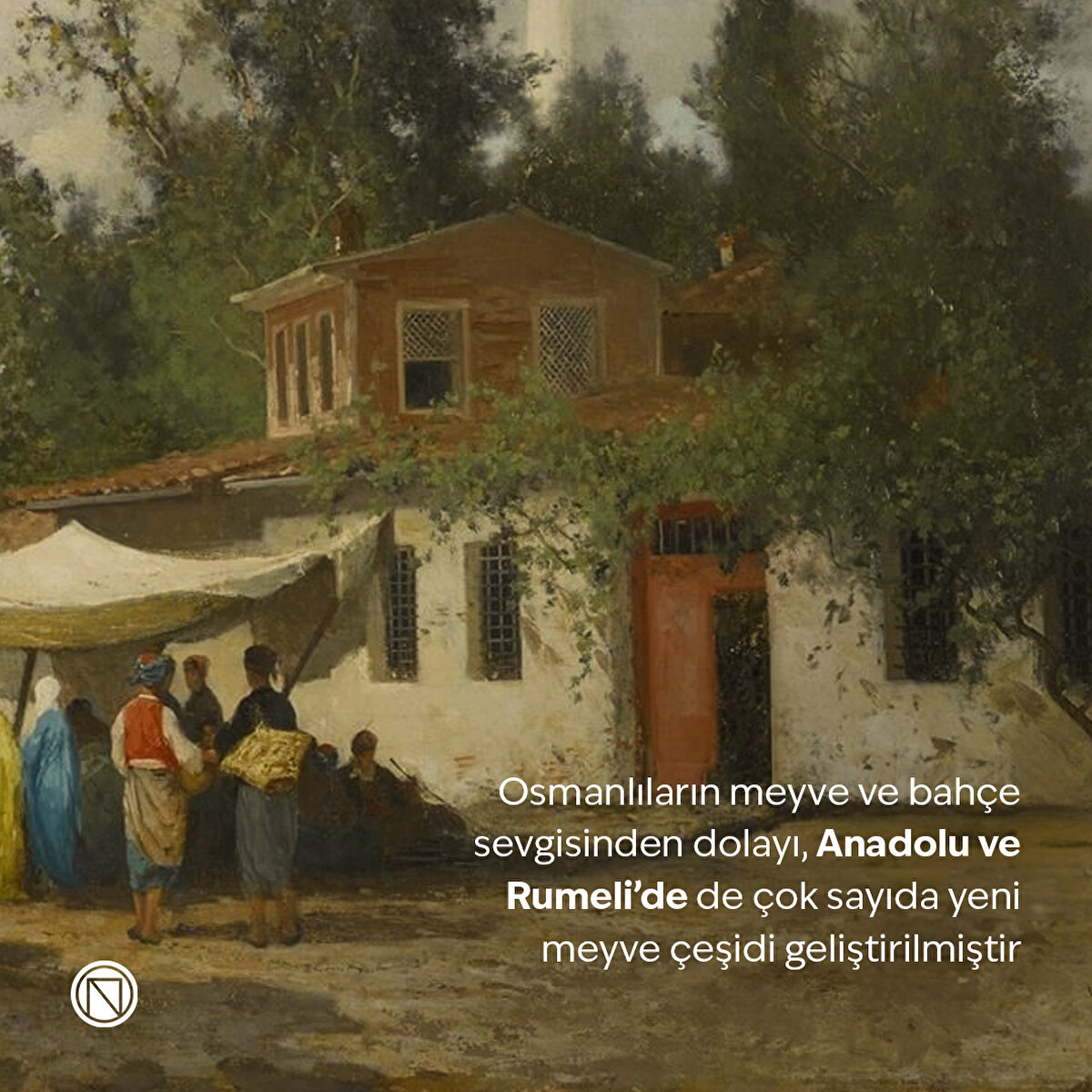 Osmanlıların meyve ve bahçe sevgisinden dolayı, Anadolu ve Rumeli’de de çok sayıda yeni meyve çeşidi geliştirilmiştir