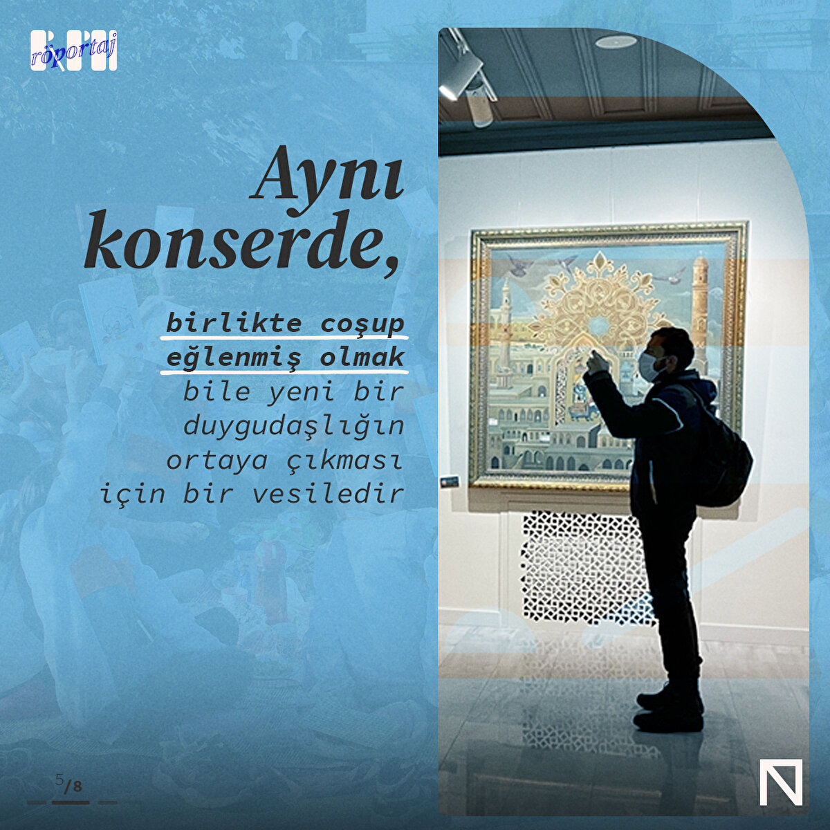 Aynı konserde, birlikte coşup eğlenmiş olmak bile yeni bir duygudaşlığın ortaya çıkması için bir vesiledir