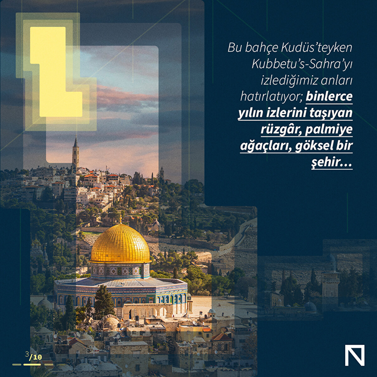 Bu bahçe Kudüs’teyken Kubbetu’s-Sahra’yı izlediğimiz anları hatırlatıyor; binlerce yılın izlerini taşıyan rüzgâr, palmiye ağaçları, göksel bir şehir…