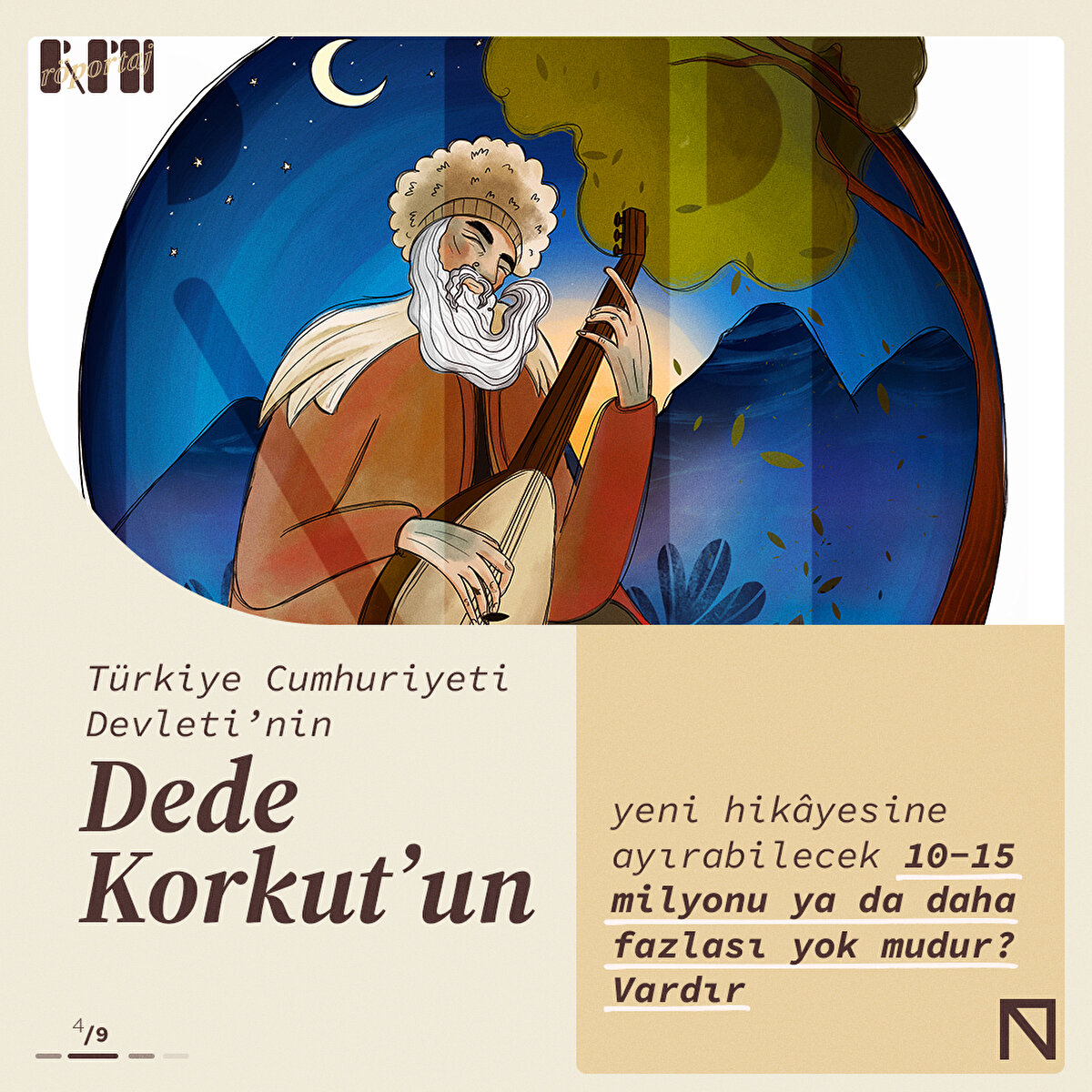 Türkiye Cumhuriyeti Devleti’nin Dede Korkut’un yeni hikâyesine ayırabilecek 10-15 milyonu ya da daha fazlası yok mudur? Vardır