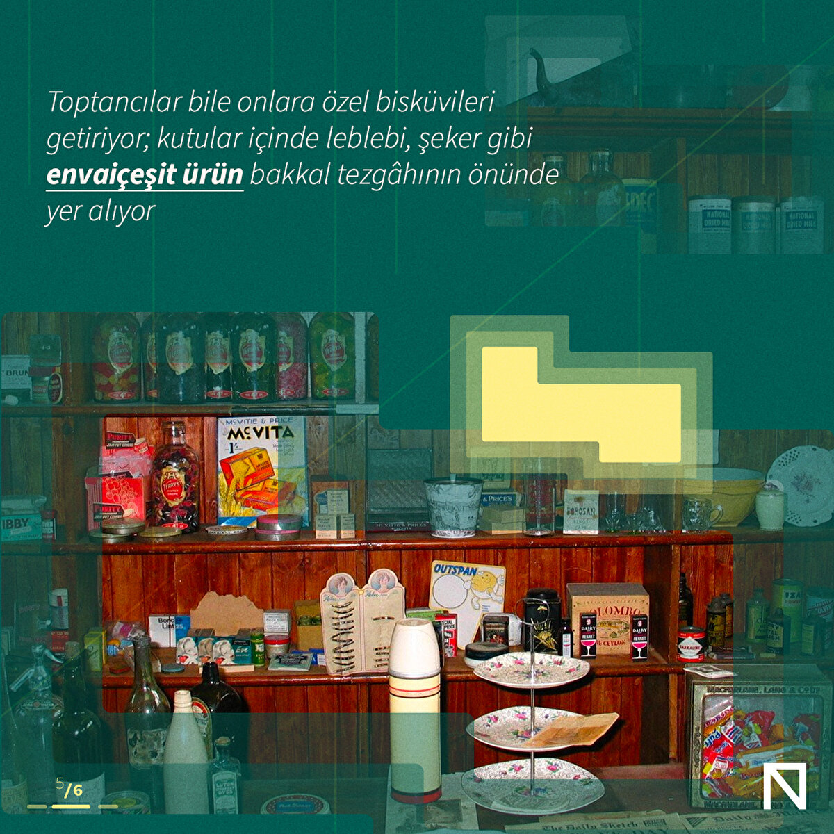 Toptancılar bile onlara özel bisküvileri getiriyor; kutular içinde leblebi, şeker gibi envaiçeşit ürün bakkal tezgâhının önünde yer alıyor
