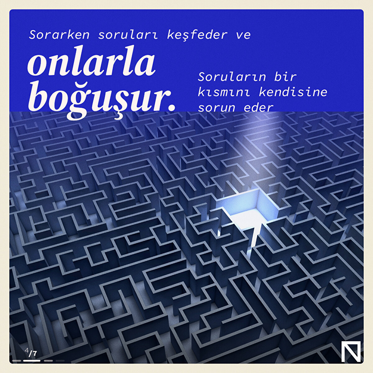 Sorarken soruları keşfeder ve onlarla boğuşur. Soruların bir kısmını kendisine sorun eder