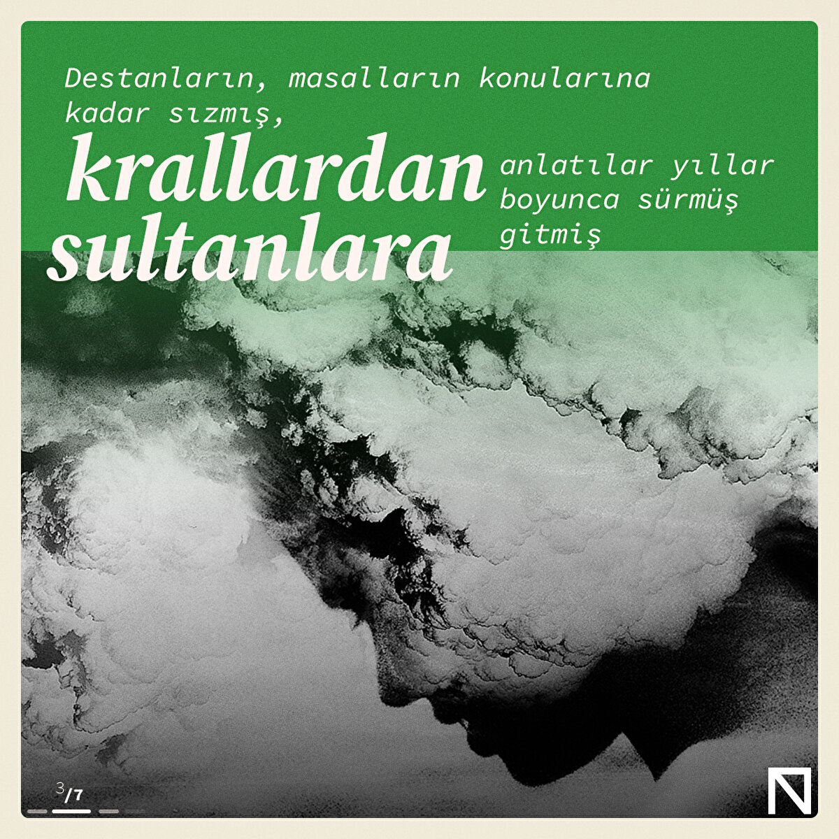 Destanların, masalların konularına kadar sızmış, krallardan sultanlara anlatılar yıllar boyunca sürmüş gitmiş