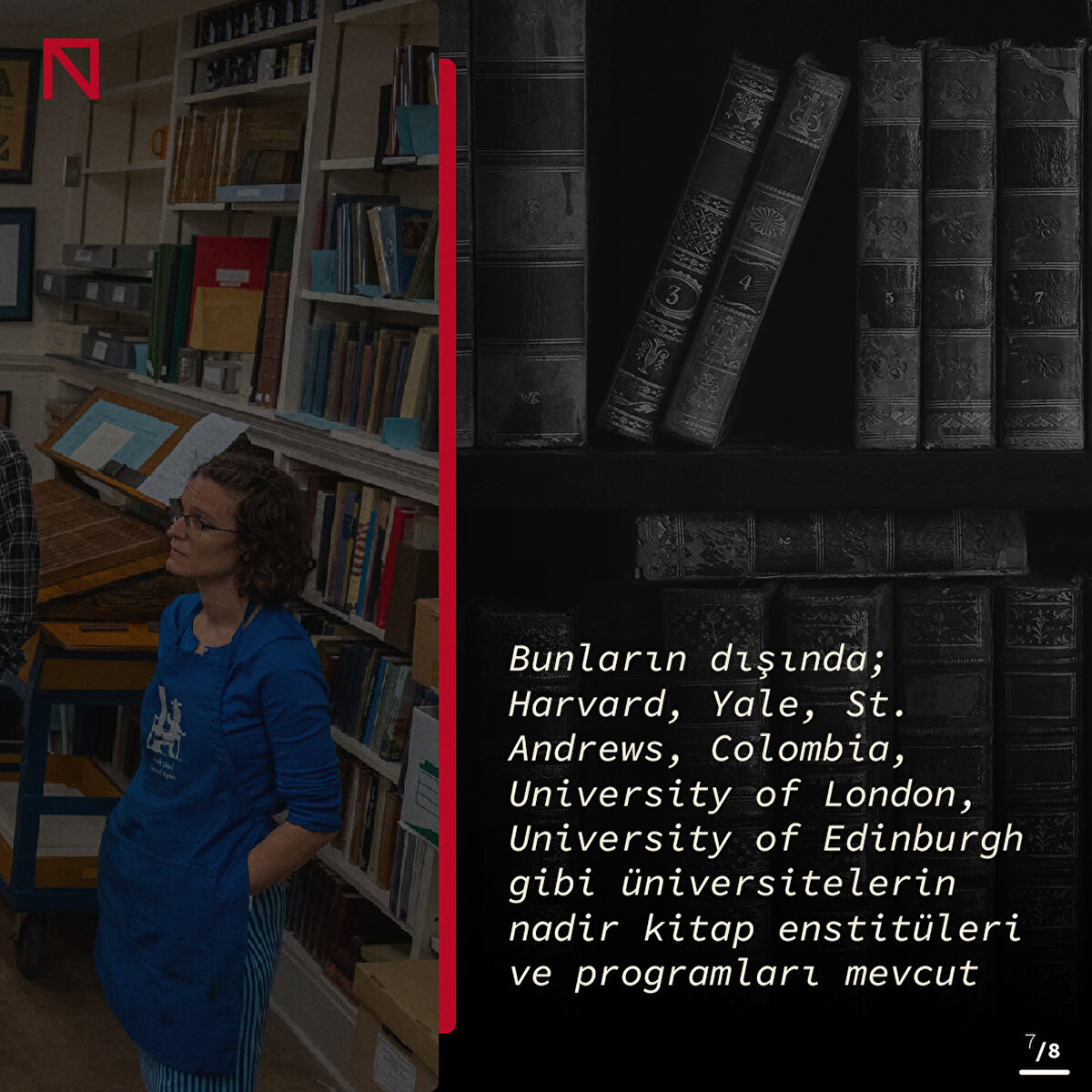 Bunların dışında; Harvard, Yale, St. Andrews, Colombia, University of London, University of Edinburgh gibi üniversitelerin nadir kitap enstitüleri ve programları mevcut