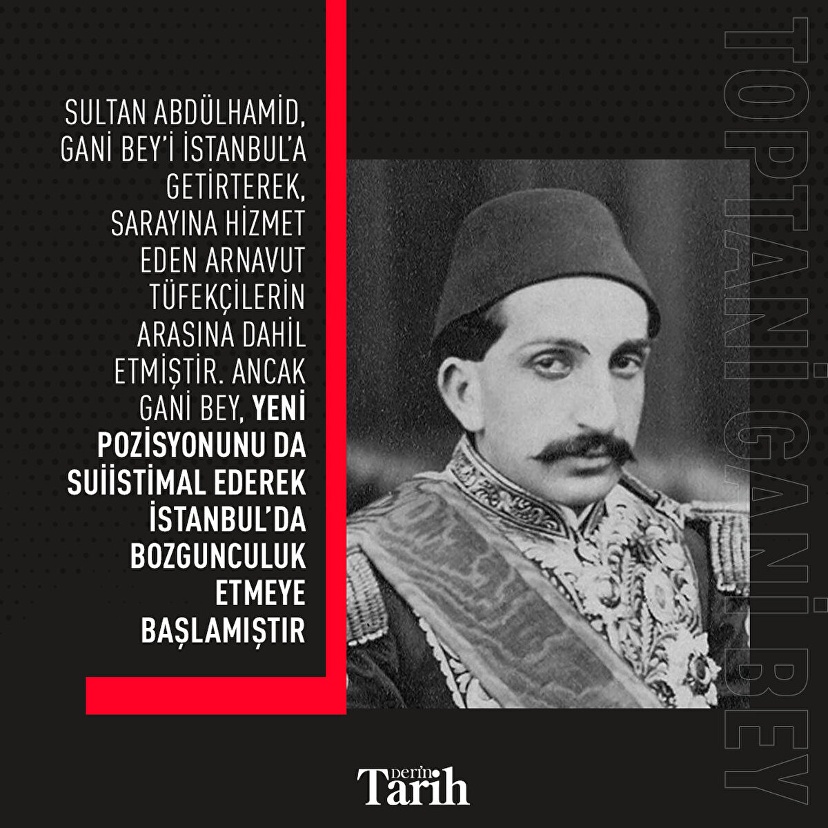 Sultan Abdülhamid, Gani Bey’i İstanbul’a getirterek, sarayına hizmet eden Arnavut tüfekçilerin arasına dahil etmiştir