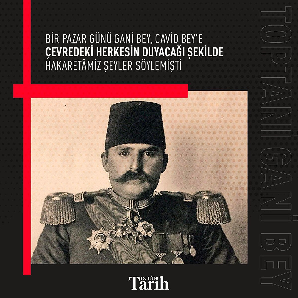 Gani Bey, Cavid Bey’e çevredeki herkesin duyacağı şekilde hakaretâmiz şeyler söylemişti