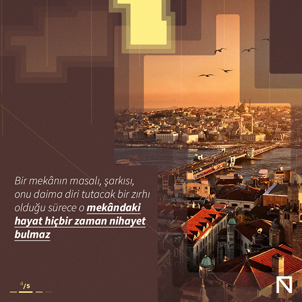 Bir mekânın masalı, şarkısı, onu daima diri tutacak bir zırhı olduğu sürece o mekândaki hayat hiçbir zaman nihayet bulmaz