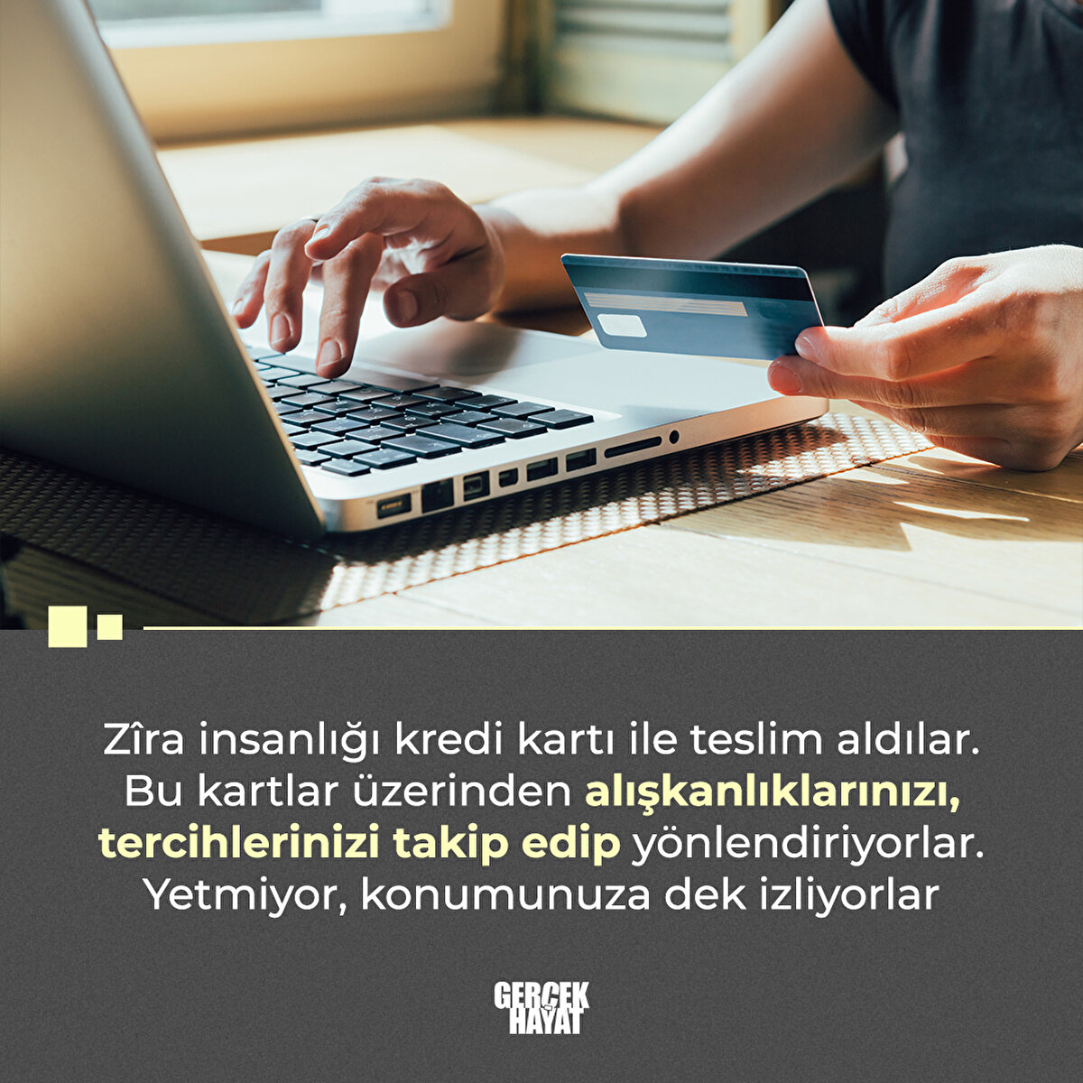 Zîra insanlığı kredi kartı ile teslim aldılar