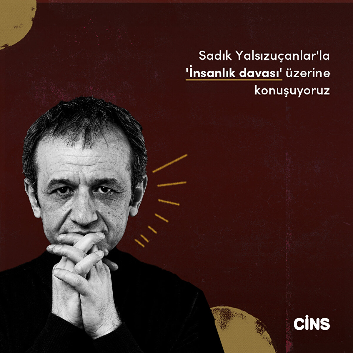 Sadık Yalsızuçanlar'la 'İnsanlık davası' üzerine konuşuyoruz 