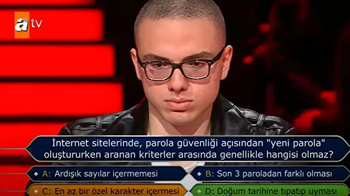 Soruya hızla cevap veren isim, seçeneklerden C şıkkını seçerek soruya yanlış cevap verdi. Doğru cevabın D şıkkı olduğunu gören yarışmacı şaşkınlık yaşadı. Bünyamin Kalaycı, yarışmadan ödül alamadan ayrıldı.