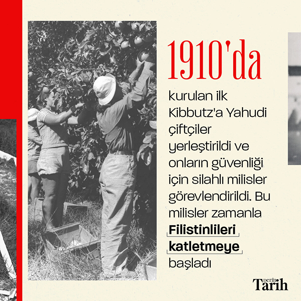 1910'da kurulan ilk Kibbutz'a Yahudi çiftçilerle birlikte yerleştirilen silahlı milisler, zamanla Filistinlileri katletmeye başladı