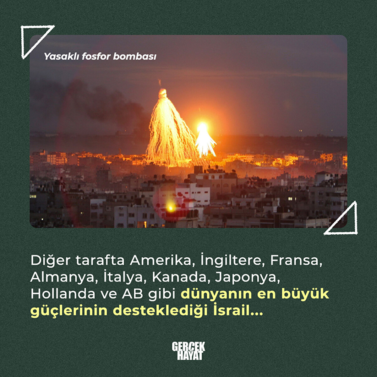 Diğer tarafta Amerika, İngiltere, Fransa, Almanya, İtalya, Kanada, Japonya, Hollanda ve AB gibi dünyanın en büyük güçlerinin desteklediği İsrail...