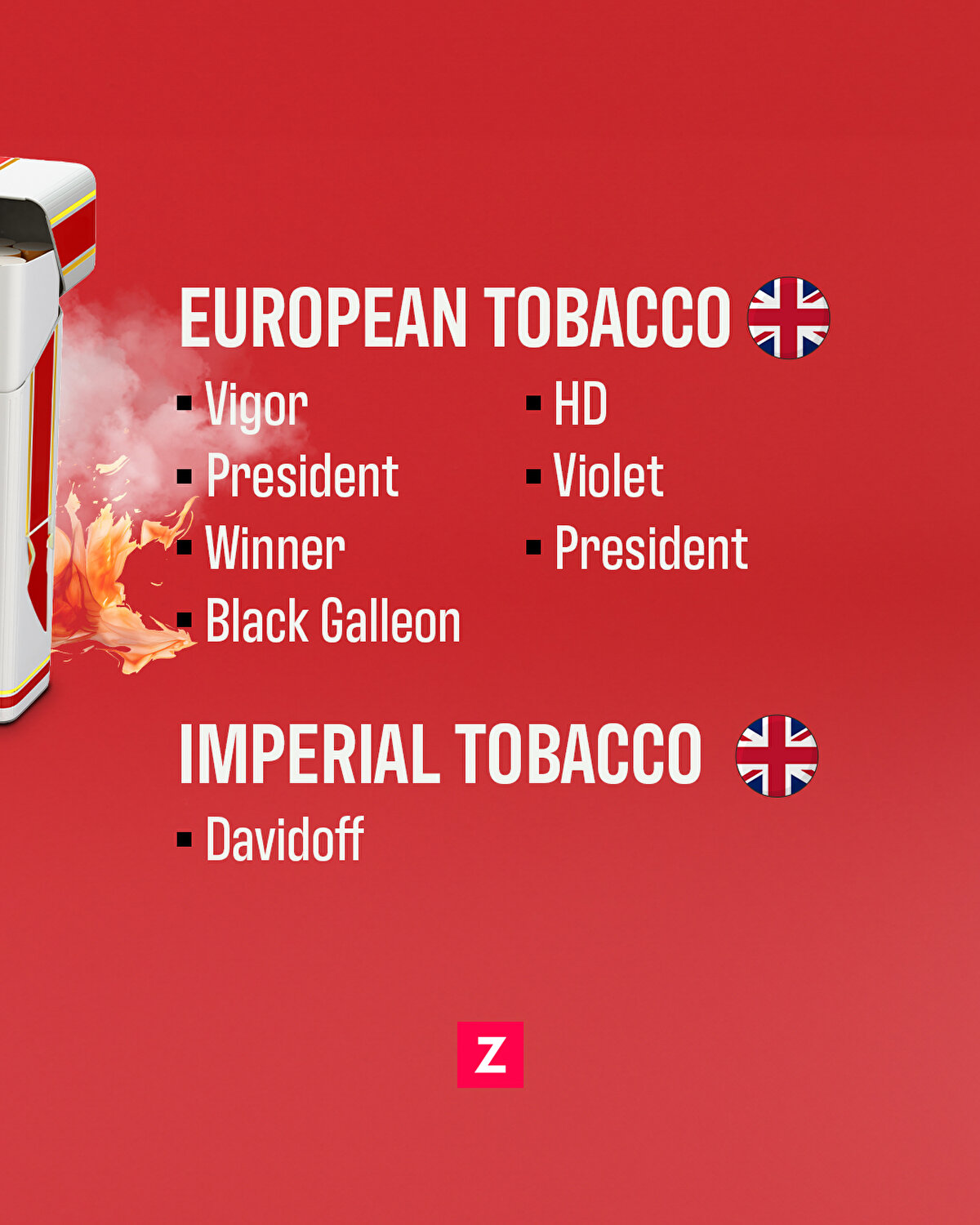 European Tobacco; Vigor, President, Winner, Black Galleon, HD, Violet, President. Imperial Tobacco: Davidoff
