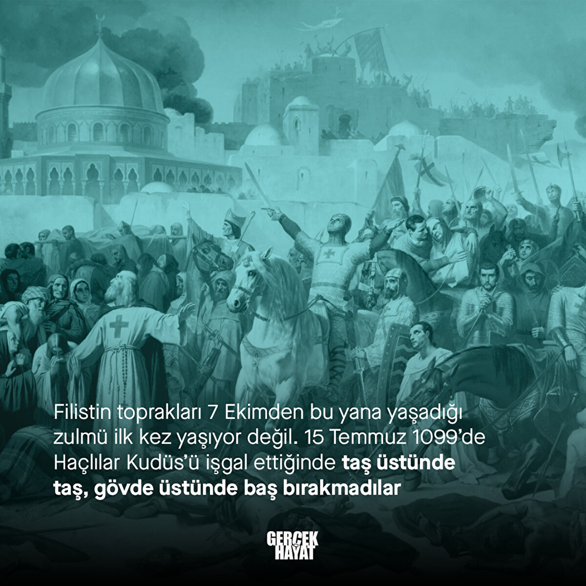15 Temmuz 1099’de Haçlılar Kudüs’ü işgal ettiğinde taş üstünde taş, gövde üstünde baş bırakmadılar