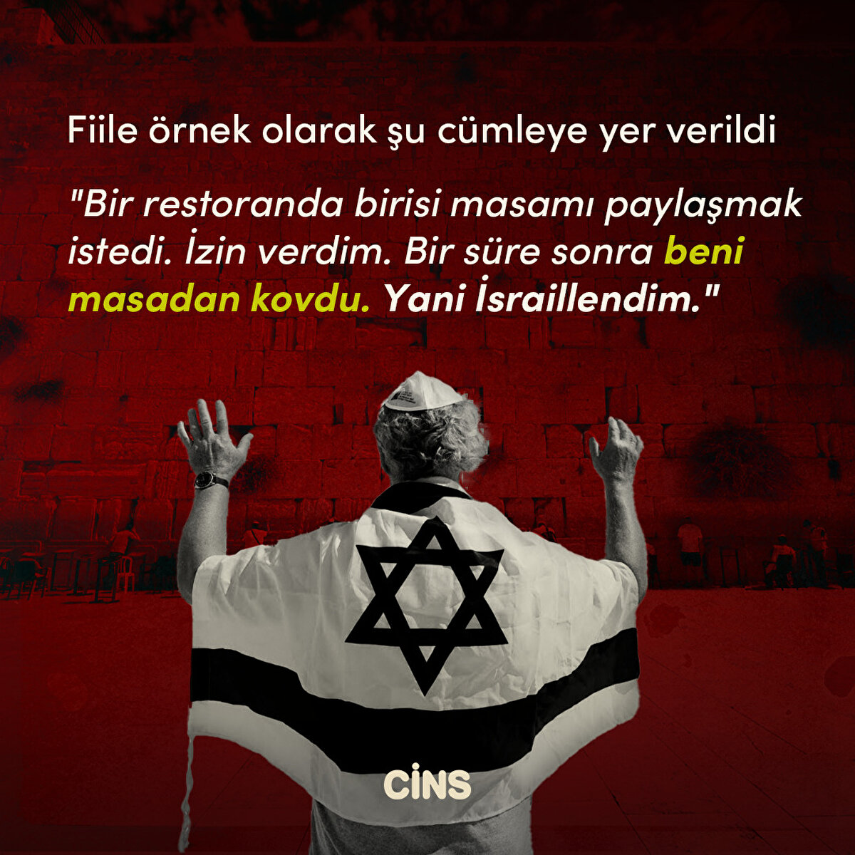 Fiile örnek olarak şu cümleye yer verildi
"Bir restoranda birisi masamı paylaşmak istedi. İzin verdim. Bir süre sonra beni masadan kovdu. Yani İsraillendim."