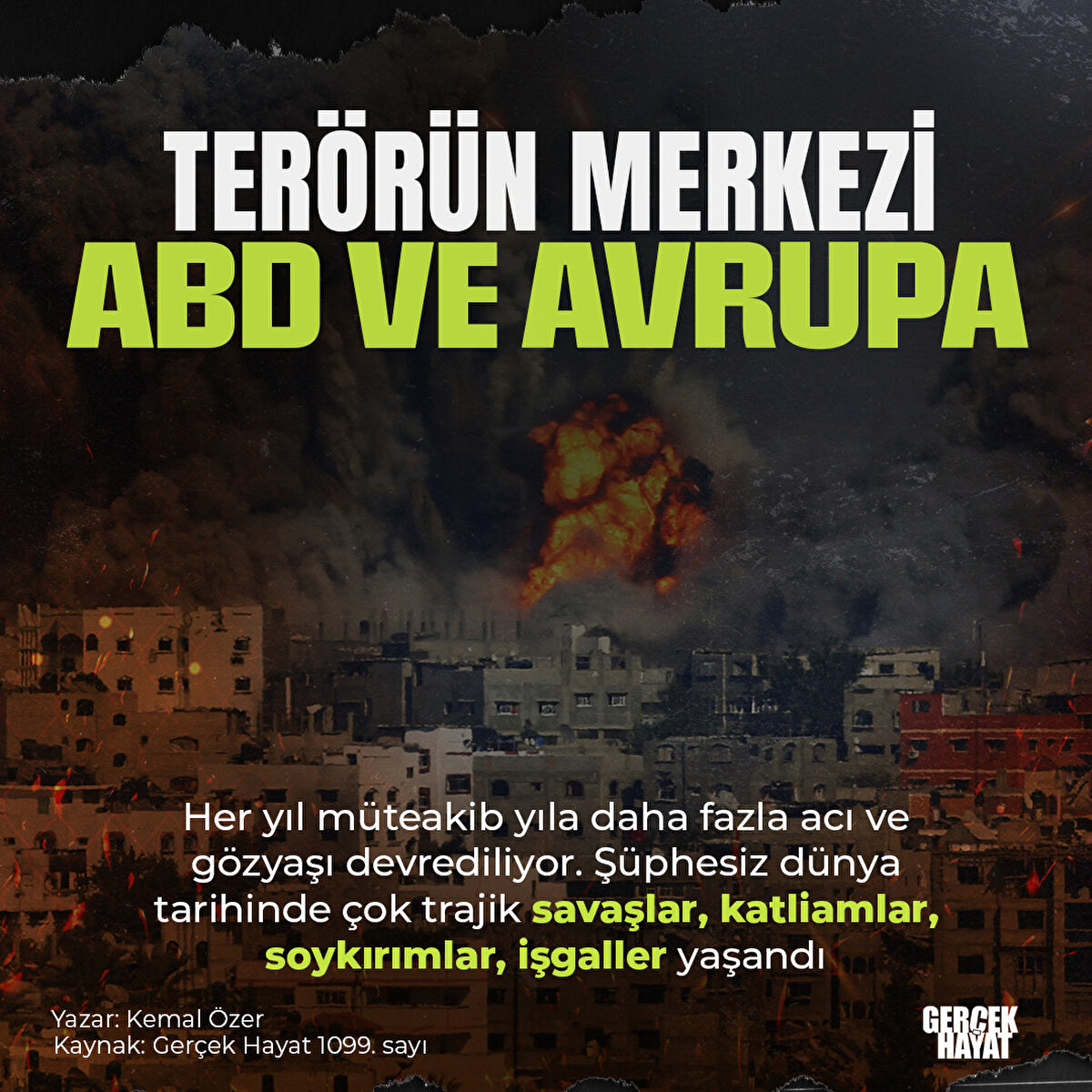 Şüphesiz dünya tarihinde çok trajik savaşlar, katliamlar, soykırımlar, işgaller yaşandı