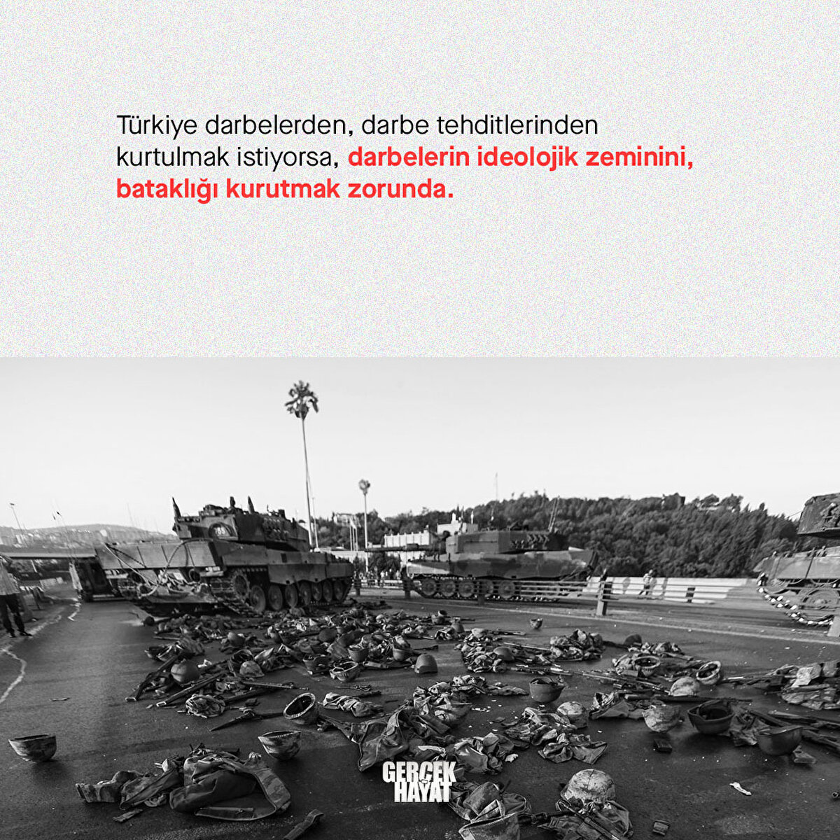 Türkiye darbelerden, darbe tehditlerinden kurtulmak istiyorsa, darbelerin ideolojik zeminini, bataklığı kurutmak zorunda