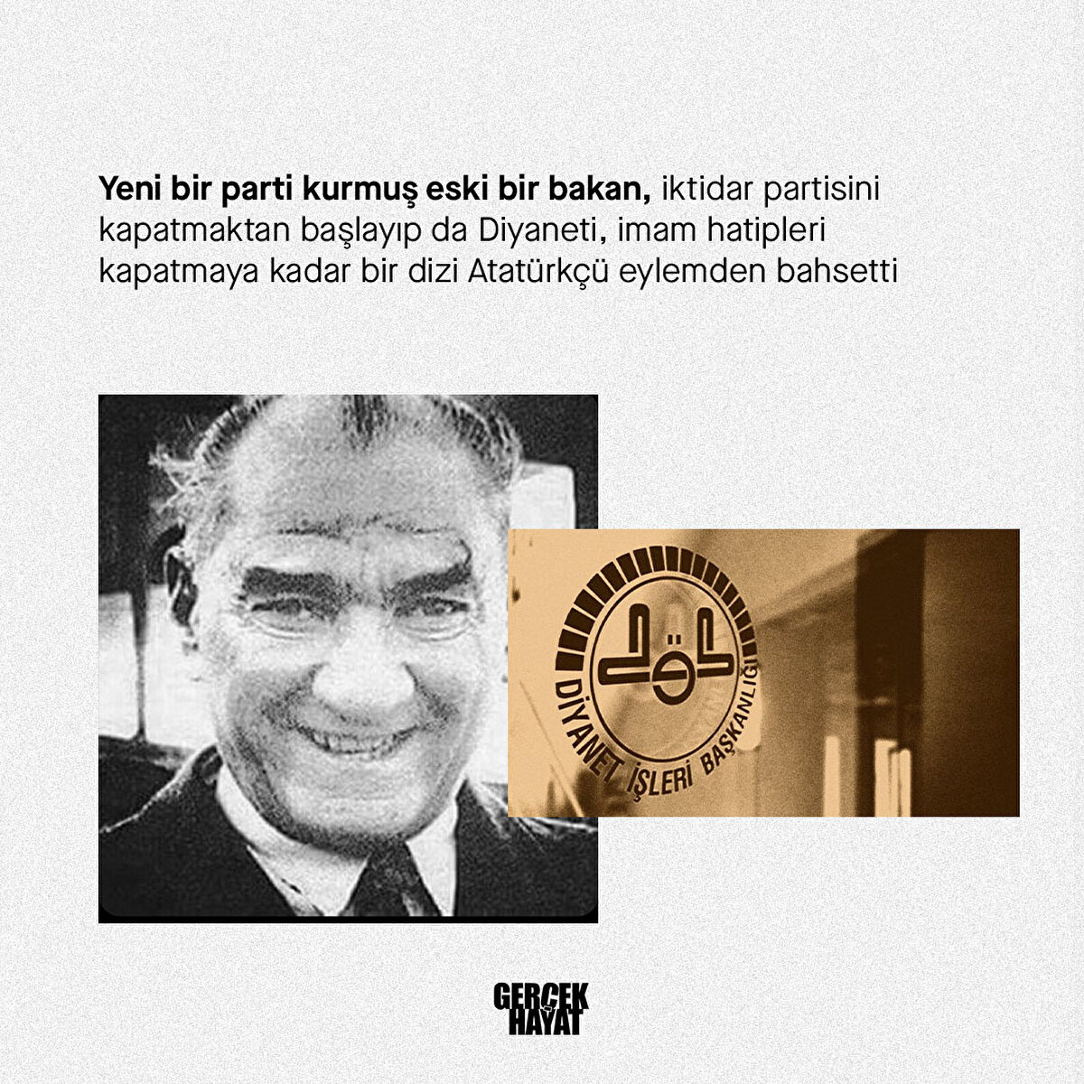 Yeni bir parti kurmuş eski bir bakan, iktidar partisini kapatmaktan başlayıp da Diyaneti, imam hatipleri kapatmaya kadar bir dizi Atatürkçü eylemden bahsetti