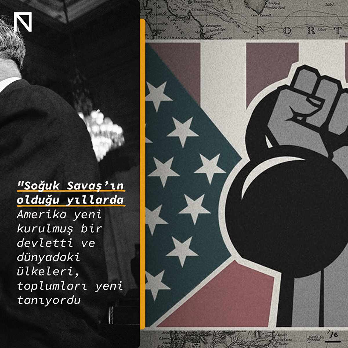"Soğuk Savaş’ın olduğu yıllarda Amerika yeni kurulmuş bir devletti ve dünyadaki ülkeleri, toplumları yeni tanıyordu