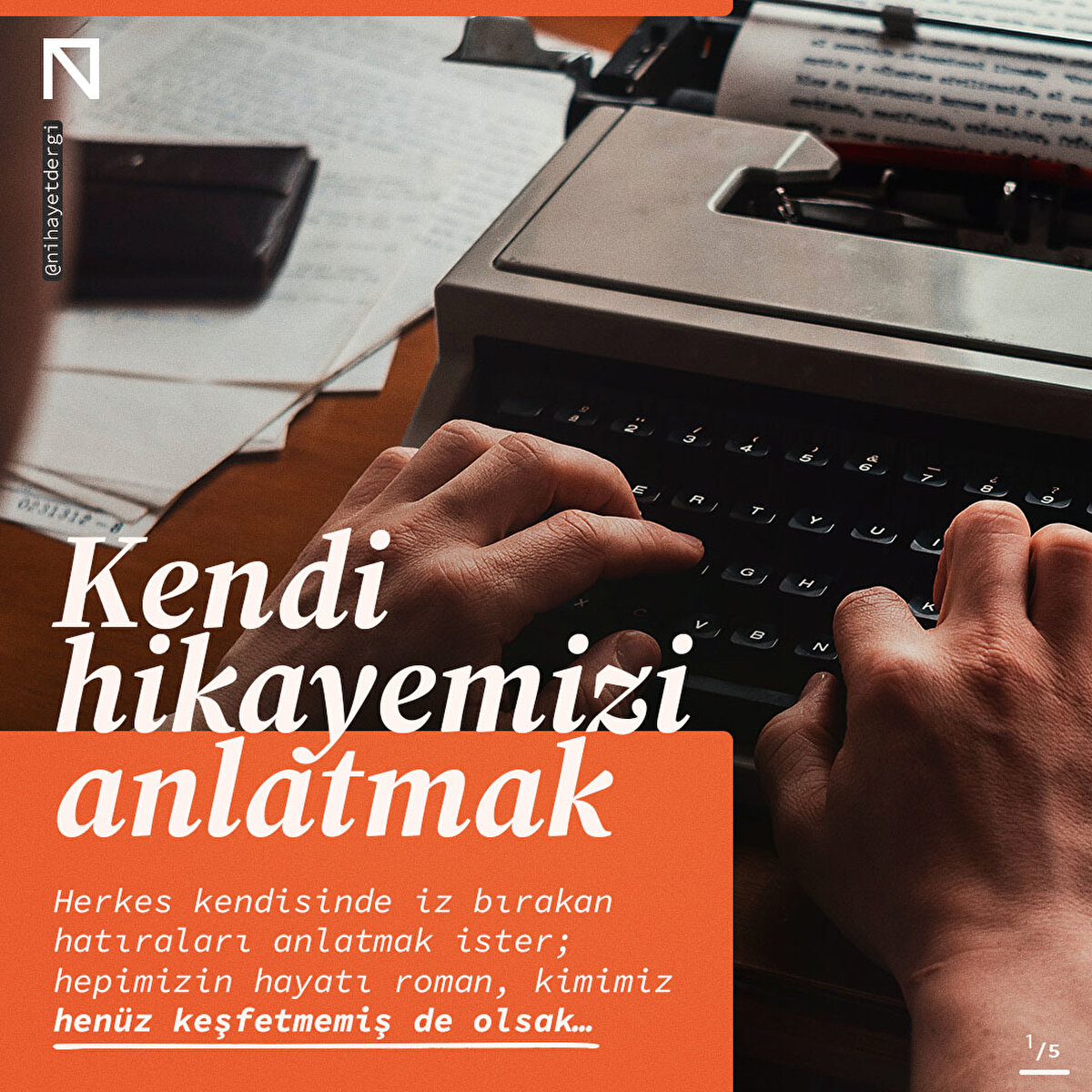 Herkes kendisinde iz bırakan hatıraları anlatmak ister; hepimizin hayatı roman, kimimiz henüz keşfetmemiş de olsak…