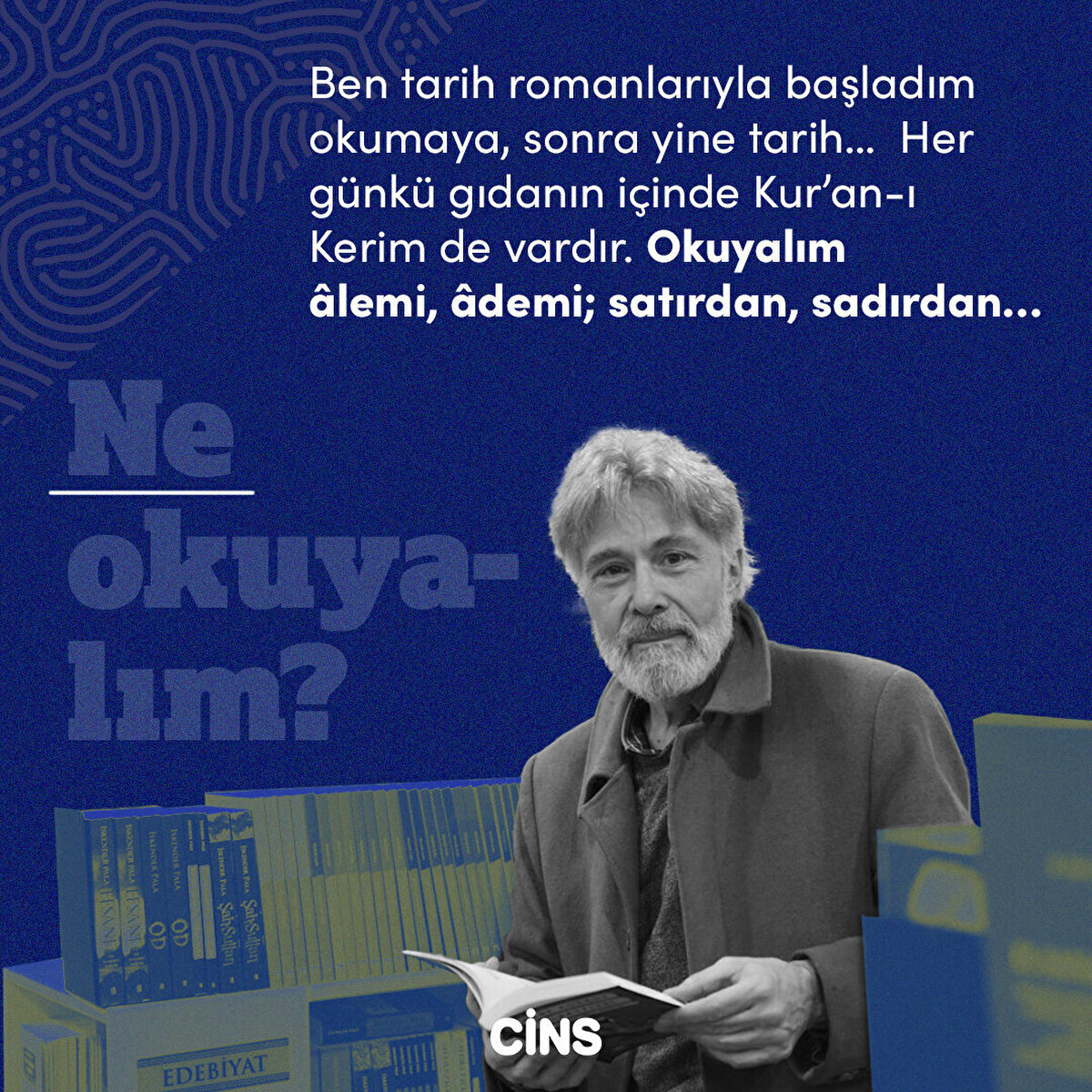 Neden okuyalım?
Ben çocukluğumdan beri hep okudum, niye diye de sormadım, sevdim okumayı. Hâlâ da aynı şevki muhafaza ediyorum.