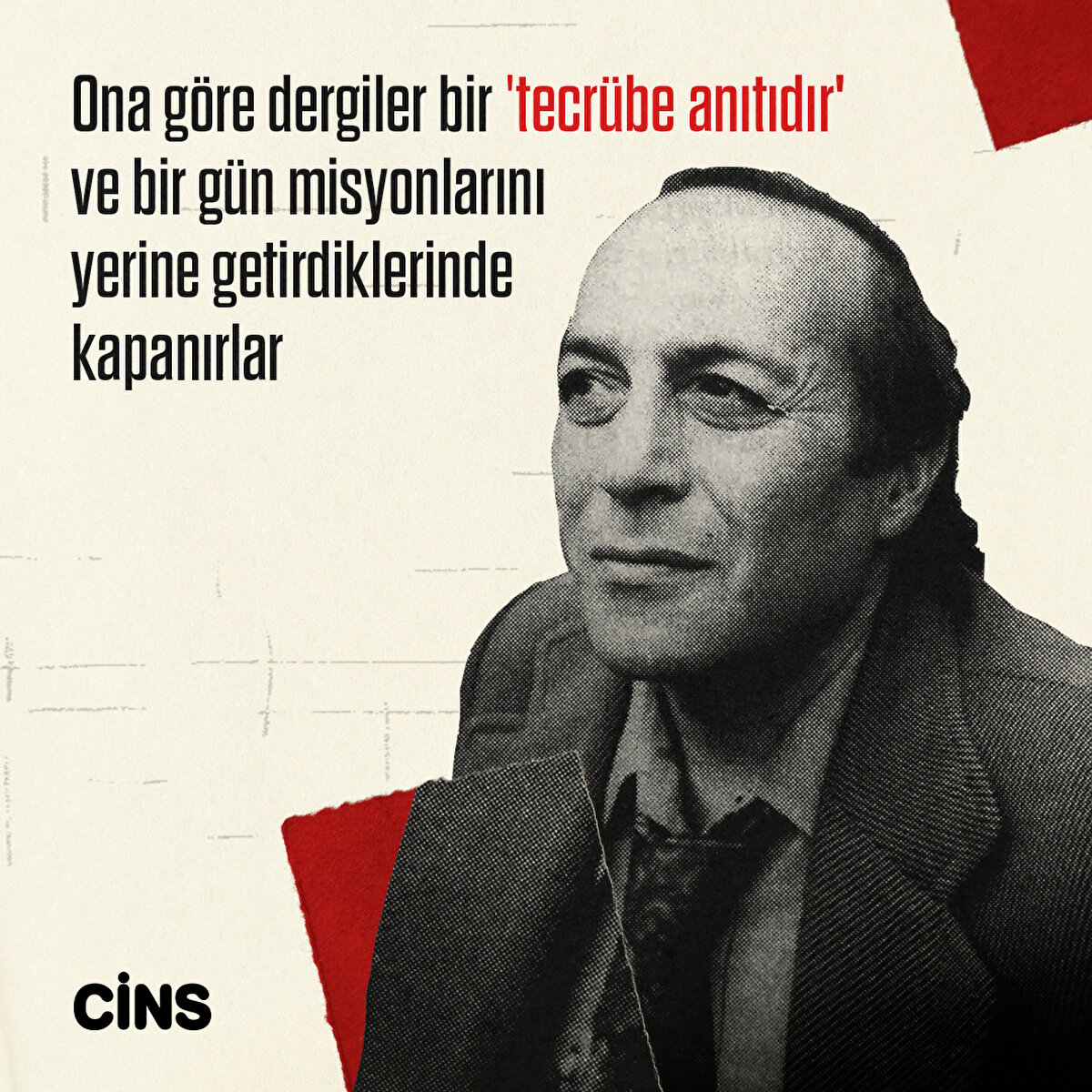 Ona göre dergiler bir
'tecrübe anıtıdır' ve bir gün misyonlarını yerine getirdiklerinde kapanırlar