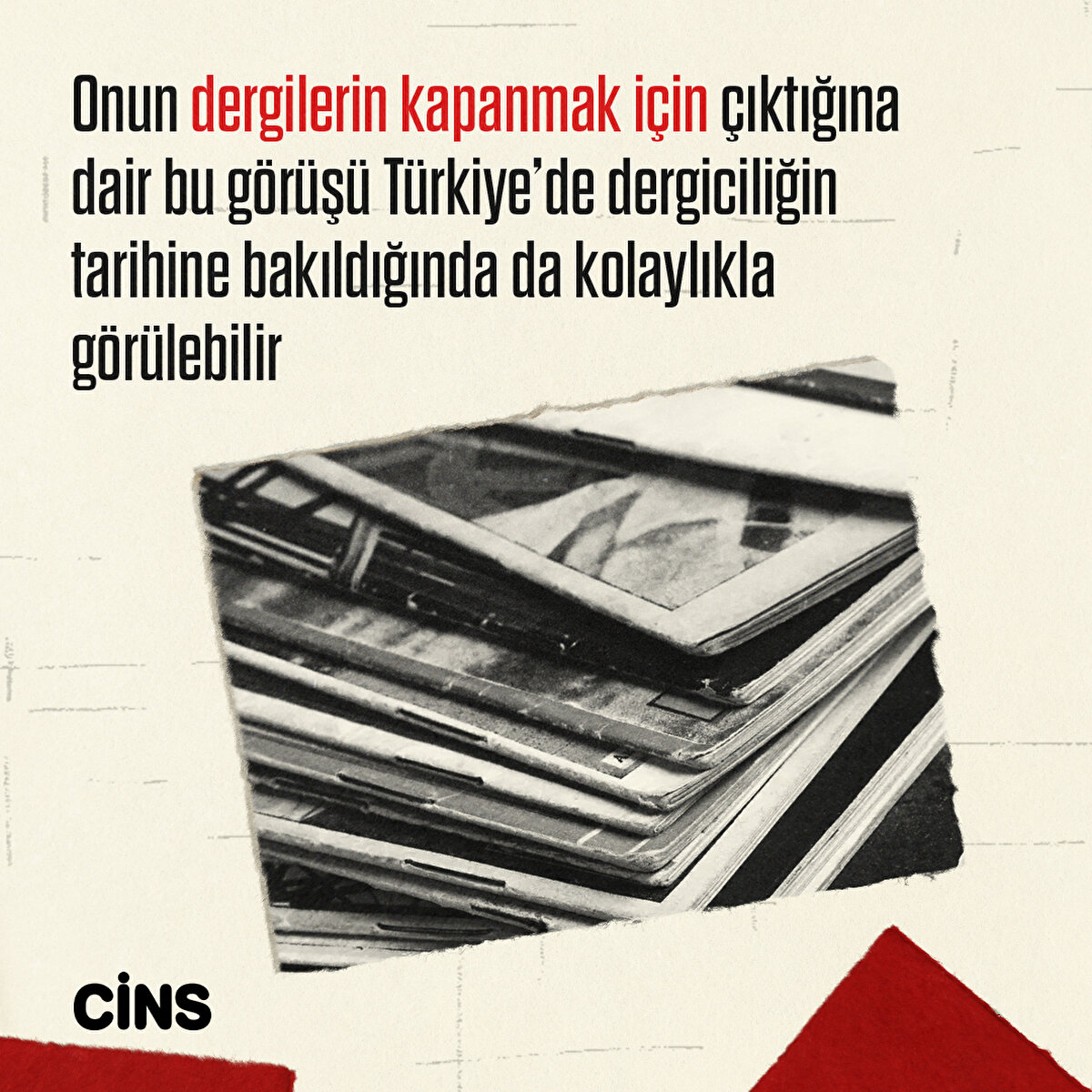 Onun dergilerin kapanmak için çıktığına dair bu görüşü Türkiye’de
dergiciliğin tarihine bakıldığında da kolaylıkla görülebilir