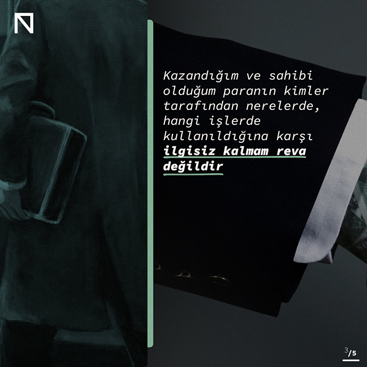 Kazandığım ve sahibi olduğum paranın kimler tarafından nerelerde, hangi işlerde kullanıldığına karşı ilgisiz kalmam reva değildir