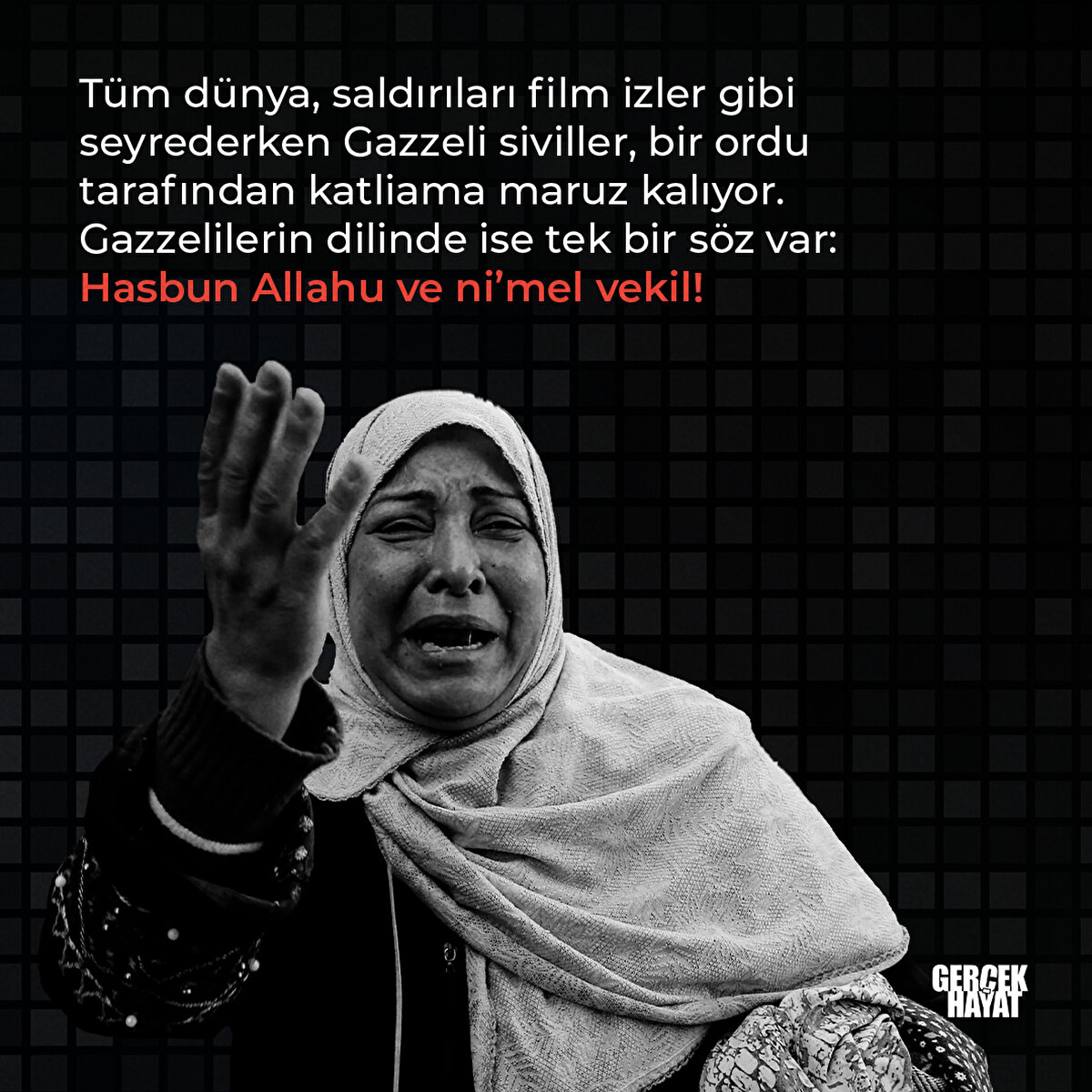 Tüm dünya, saldırıları film izler gibi seyrederken Gazzeli siviller, bir ordu tarafından katliama maruz kalıyor. Gazzelilerin dilinde ise tek bir söz var: Hasbun Allahu ve ni’mel vekil!