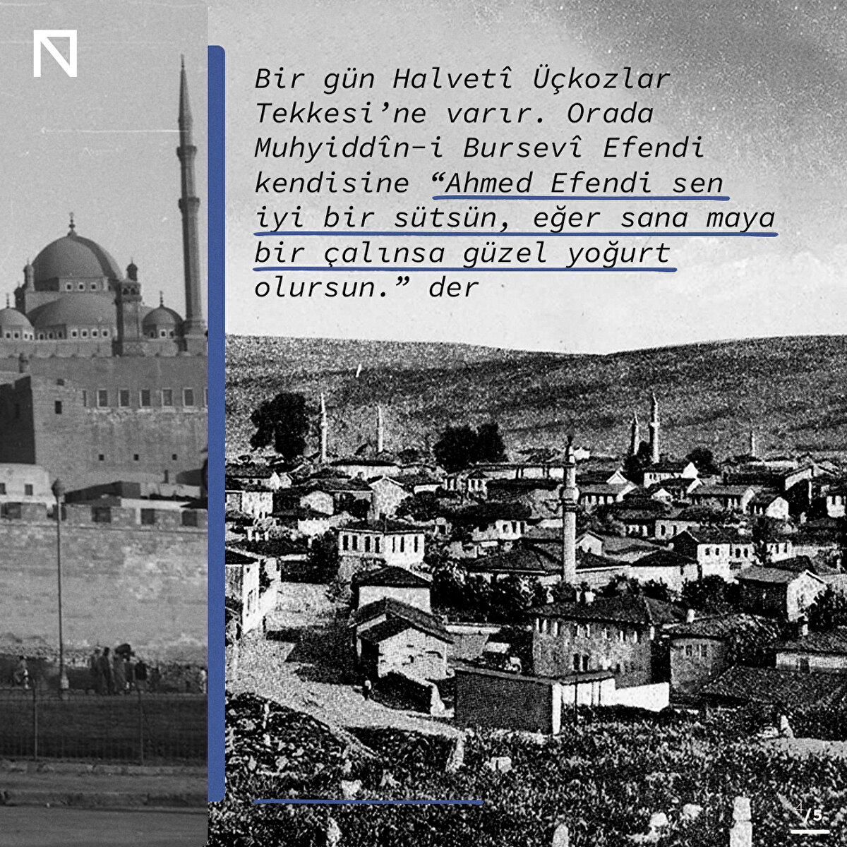 Bir g&#252;n Halvet&#238; &#220;&#231;kozlar Tekkesi’ne varır. Orada Muhyidd&#238;n-i Bursev&#238; Efendi kendisine “Ahmed Efendi sen iyi bir s&#252;ts&#252;n, eğer sana maya bir &#231;alınsa g&#252;zel yoğurt olursun.” der