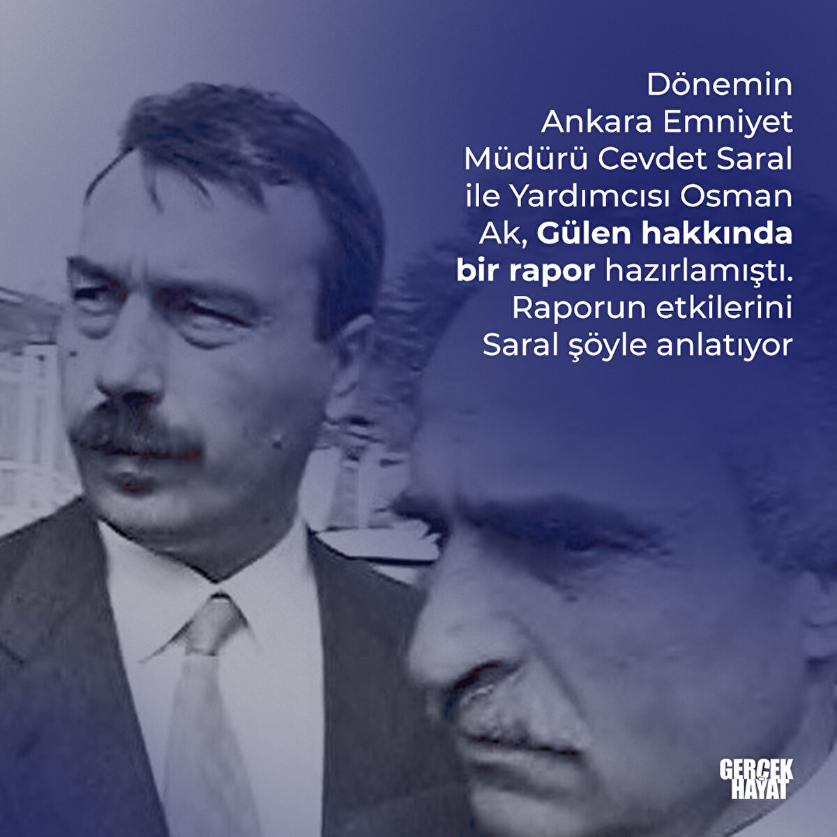 Ankara Emniyet Müdürü Cevdet Saral ile Yardımcısı Osman Ak, Gülen hakkında bir rapor hazırlamıştı