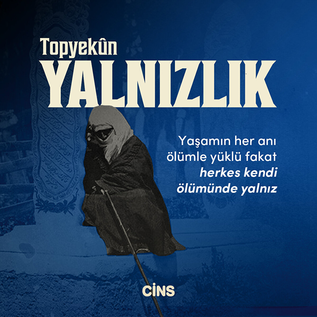 Topyekun yalnızlık 



Yaşamın her anı ölümle yüklü fakat herkes kendi ölümünde yalnız