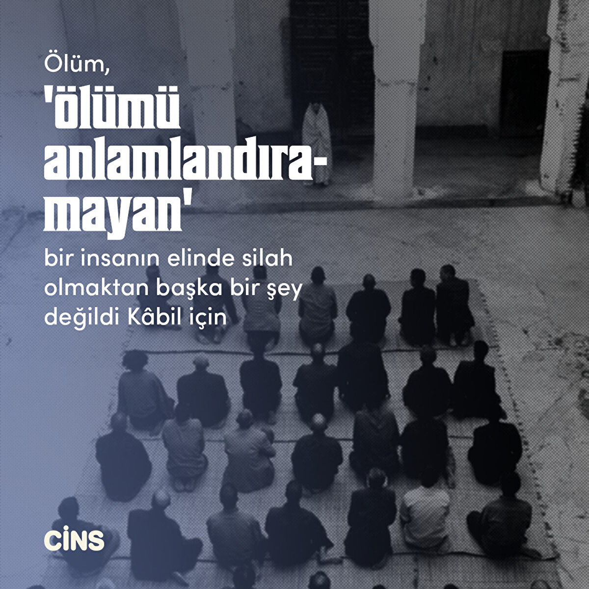 Ölüm, 'ölümü anlamlandıramayan' bir insanın elinde silah olmaktan başka bir şey değildi Kâbil için