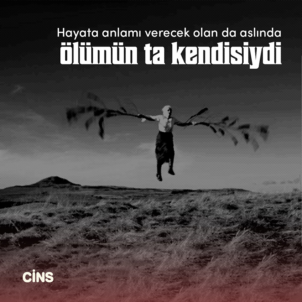 Hayata anlamı verecek olan da aslında ölümün ta kendisiydi