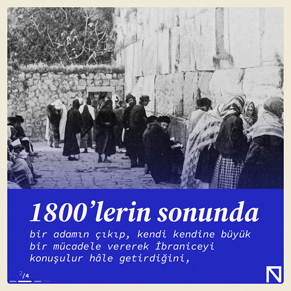 1800’lerin sonunda bir adamın çıkıp, kendi kendine büyük bir mücadele vererek İbraniceyi konuşulur hâle getirdiğini,