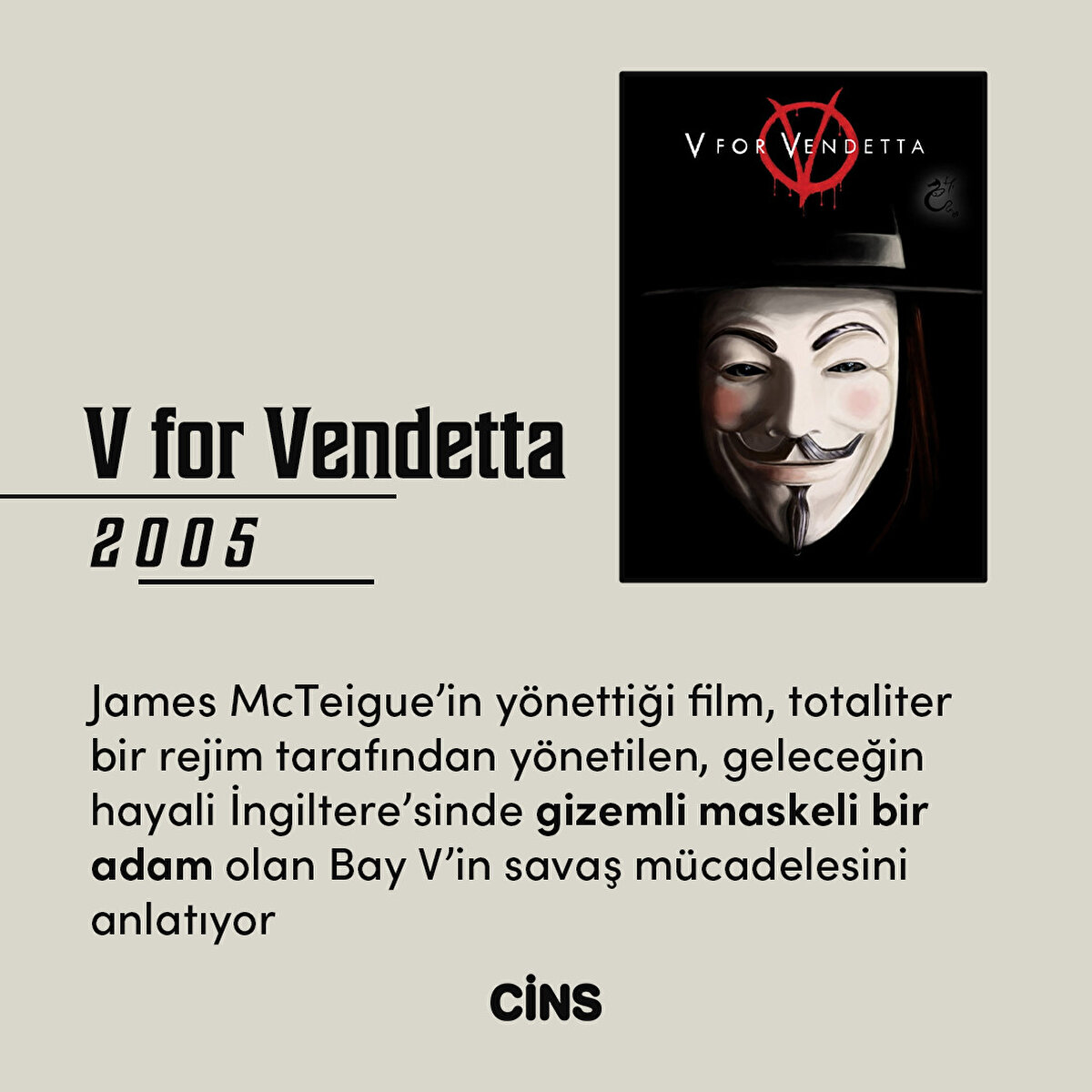 V for Vendetta
2005
James McTeigue’in yönettiği film, totaliter bir rejim tarafından yönetilen, geleceğin hayali İngiltere’sinde gizemli maskeli bir adam olan Bay V’in savaş mücadelesini anlatıyor