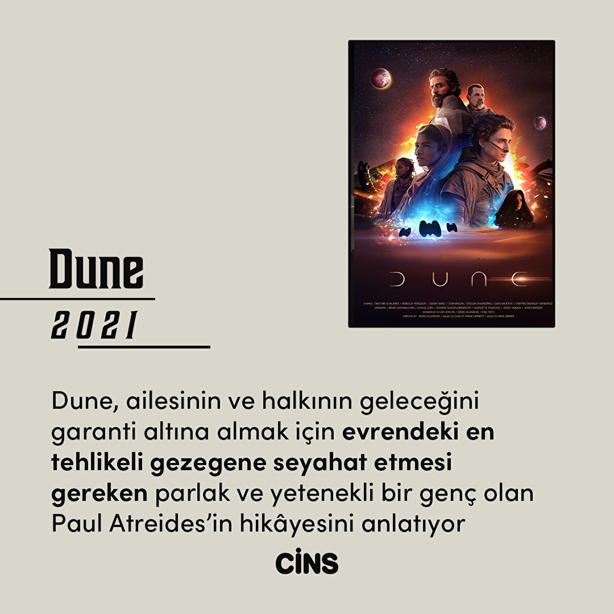 Dune
2021
Dune, ailesinin ve halkının geleceğini garanti altına almak için evrendeki en tehlikeli gezegene seyahat etmesi gereken parlak ve yetenekli bir genç olan Paul Atreides’in hikâyesini anlatıyor