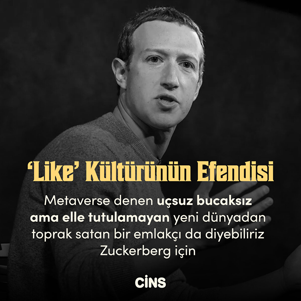 ‘Like’ Kültürünün Efendisi
Metaverse denen uçsuz bucaksız ama elle tutulamayan yeni dünyadan toprak satan bir emlakçı da diyebiliriz Zuckerberg için