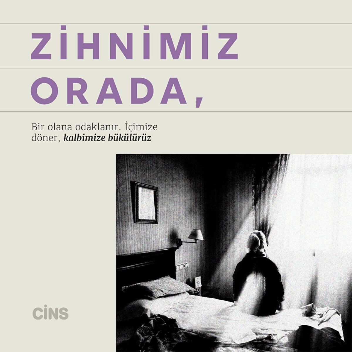 Zihnimiz orada, Bir olana odaklanır. İçimize döner, kalbimize bükülürüz