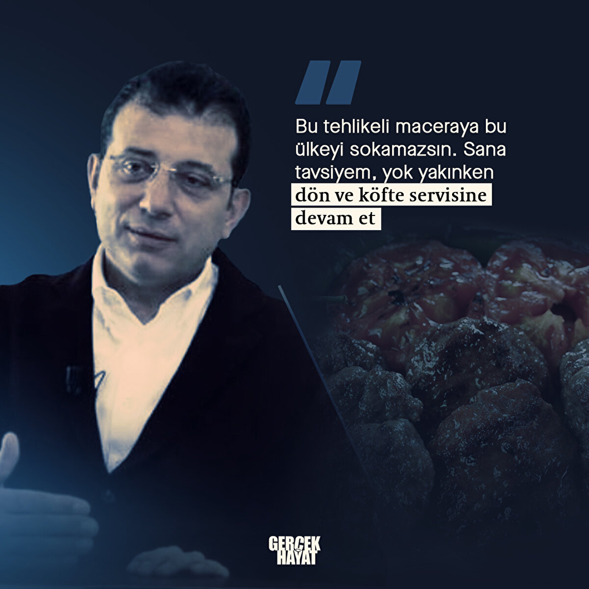 Sana tavsiyem, yok yakınken dön ve köfte servisine devam et