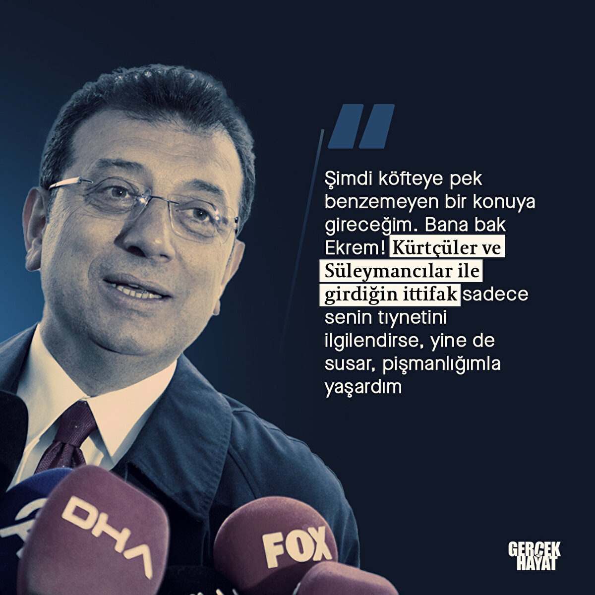 Kürtçüler ve Süleymancılar ile girdiğin ittifak sadece senin tıynetini ilgilendirse, yine de susar, pişmanlığımla yaşardım