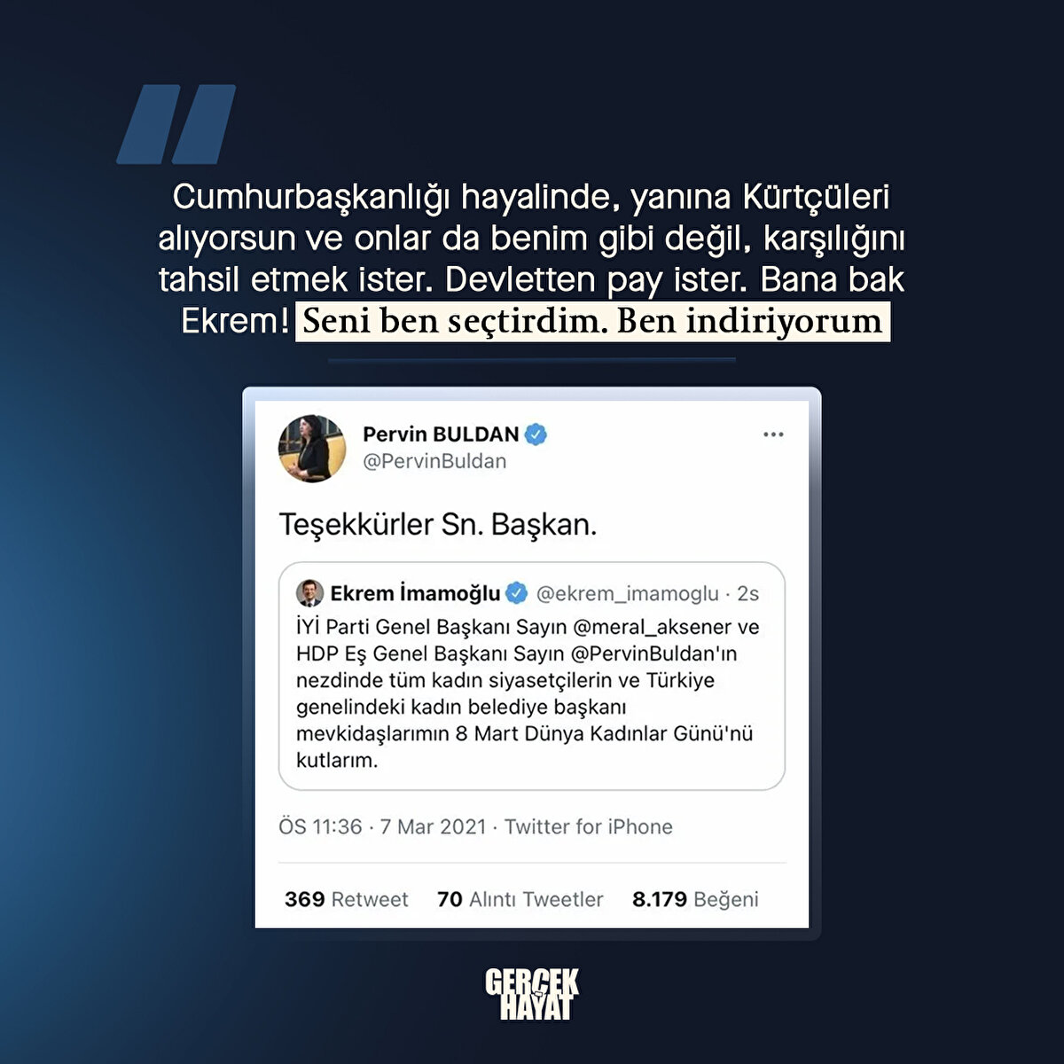 Devletten pay ister. Bana bak Ekrem! Seni ben seçtirdim. Ben indiriyorum